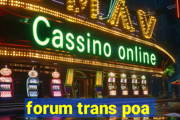 forum trans poa